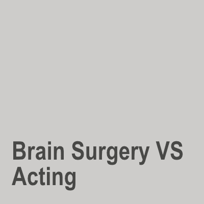 Brain Surgery VS Acting script
